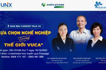 NHỮNG KINH NGHIỆM GIÁ TRỊ TỪ BAN MAI CAREER TALK #3 – “LỰA CHỌN NGHỀ NGHIỆP TRONG THẾ GIỚI VUCA”